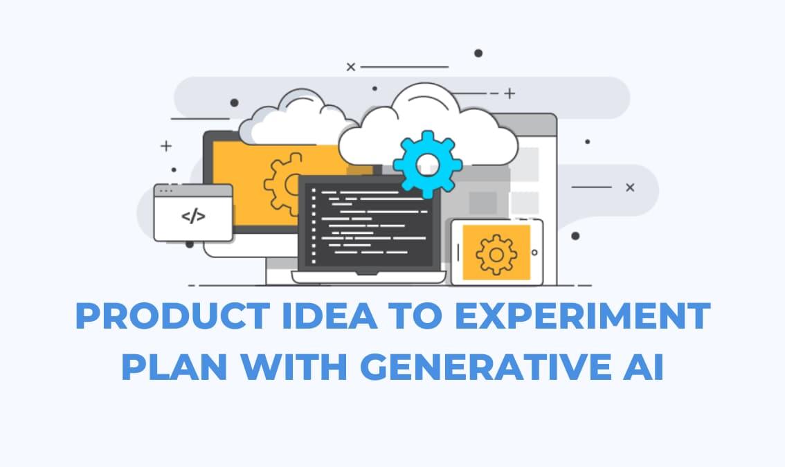 Product Idea to Experiment Plan with Generative AI