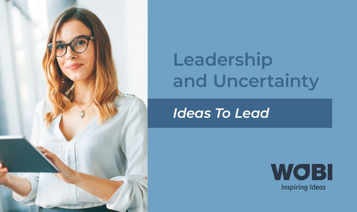 Ideas To Lead - Leadership & Uncertainty
