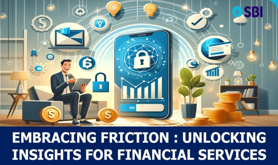 EMBRACING FRICTION : UNLOCKING INSIGHTS FOR FINANCIAL SERVICES